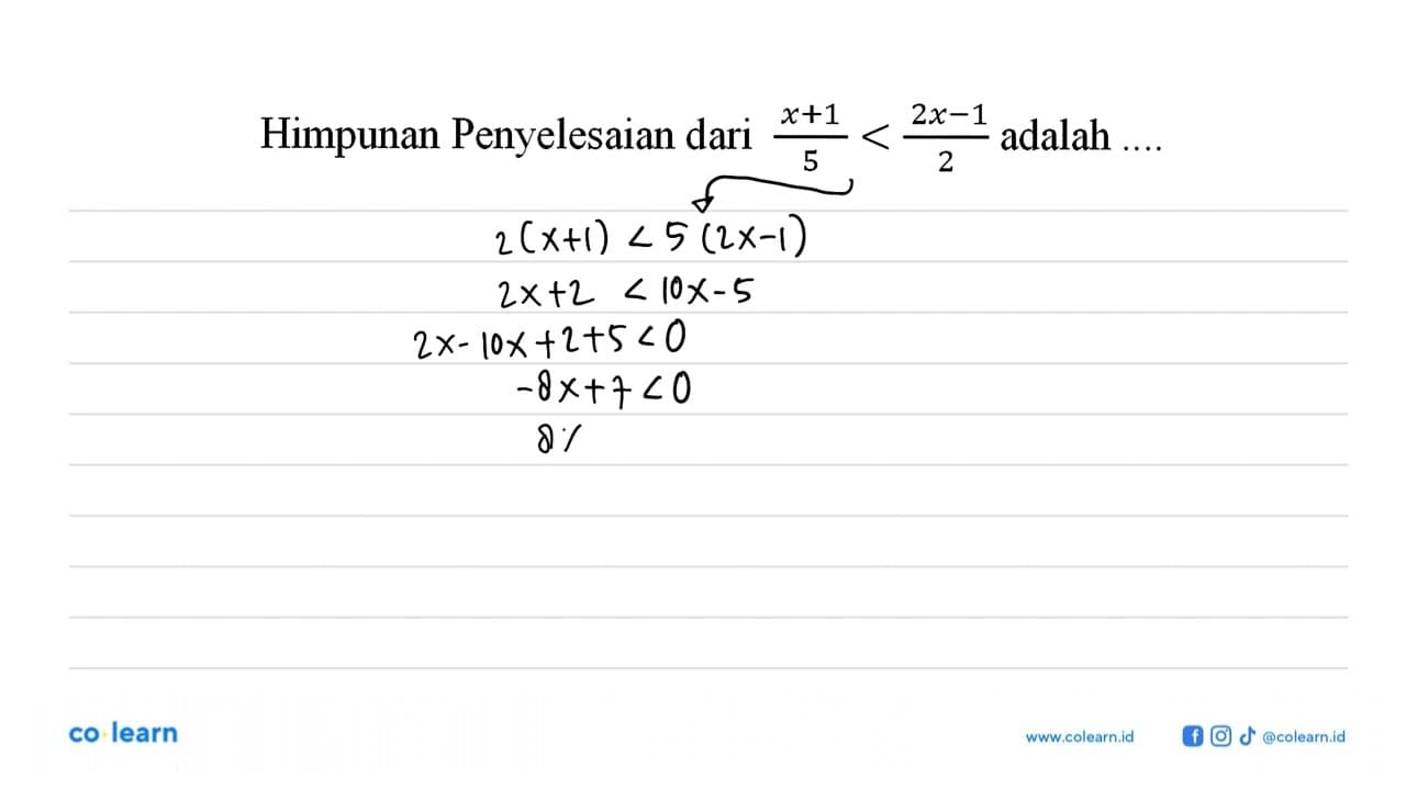 Himpunan Penyelesaian dari (x + 1)/5 < (2x - 1)/2 adalah