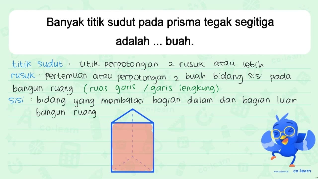 Banyak titik sudut pada prisma tegak segitiga adalah buah.