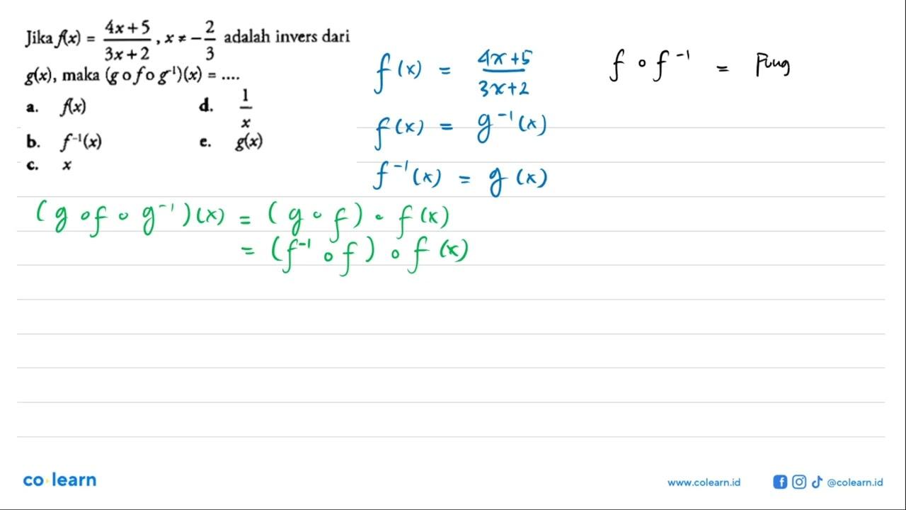 Jika f(x)=(4x+5)/(3x+2), x =/=-2/3 adalah invers dari g(x),