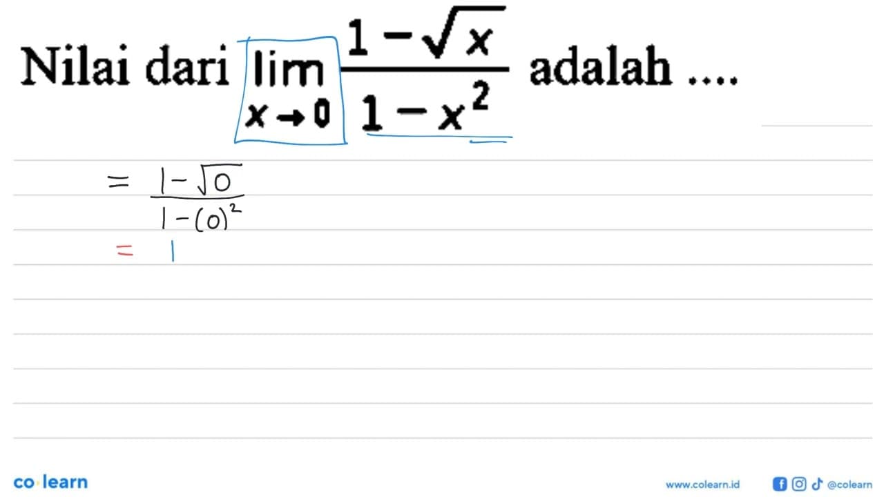 Nilai dari lim x->0 (1-akar(x))/(1-x^2) adalah ....