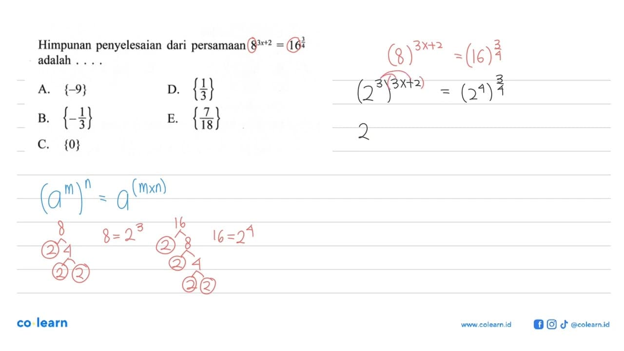 Himpunan penyelesaian dari persamaan 8^(3x + 2) = 16^(3/4)