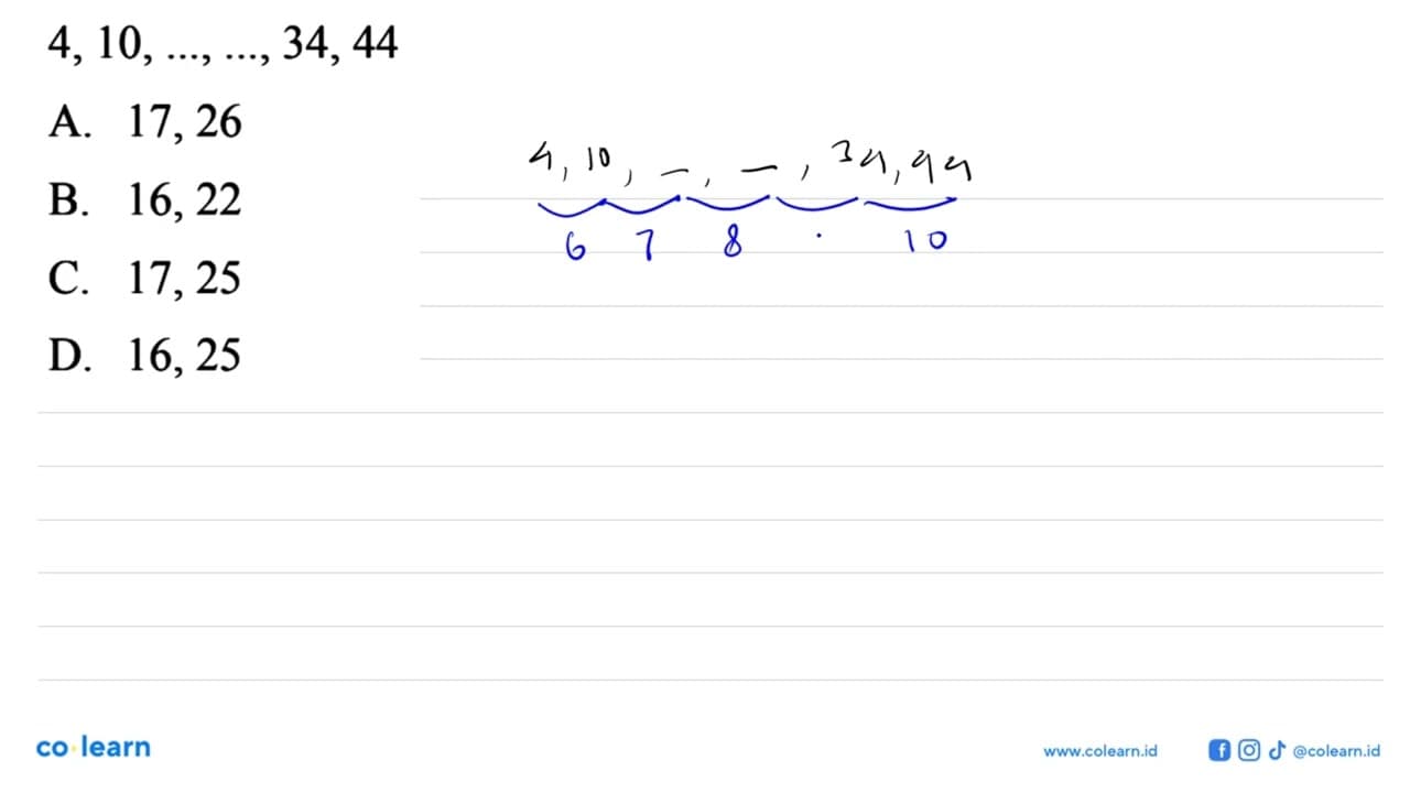 4, 10, ..., ..., 34, 44 a. 17, 26 b. 16, 22 c. 17, 25 d.