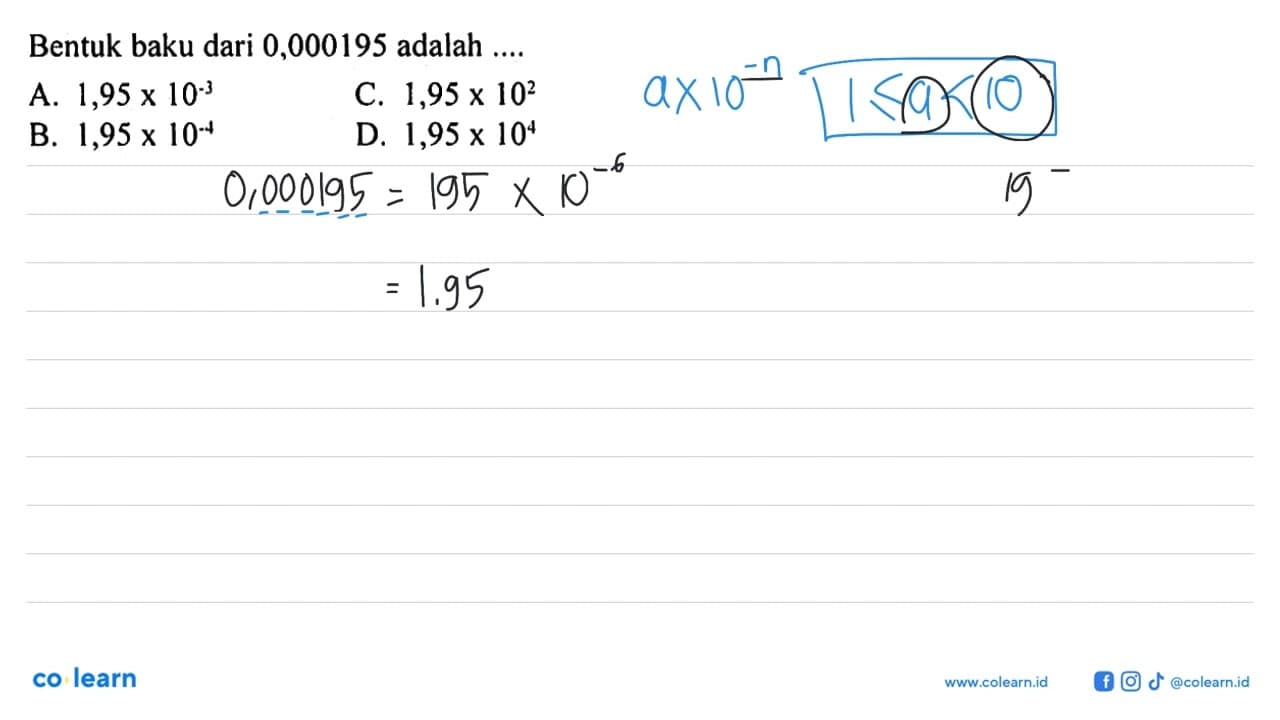 Bentuk baku dari 0,000195 adalah ... A. 1,95 x 10^-3 C.