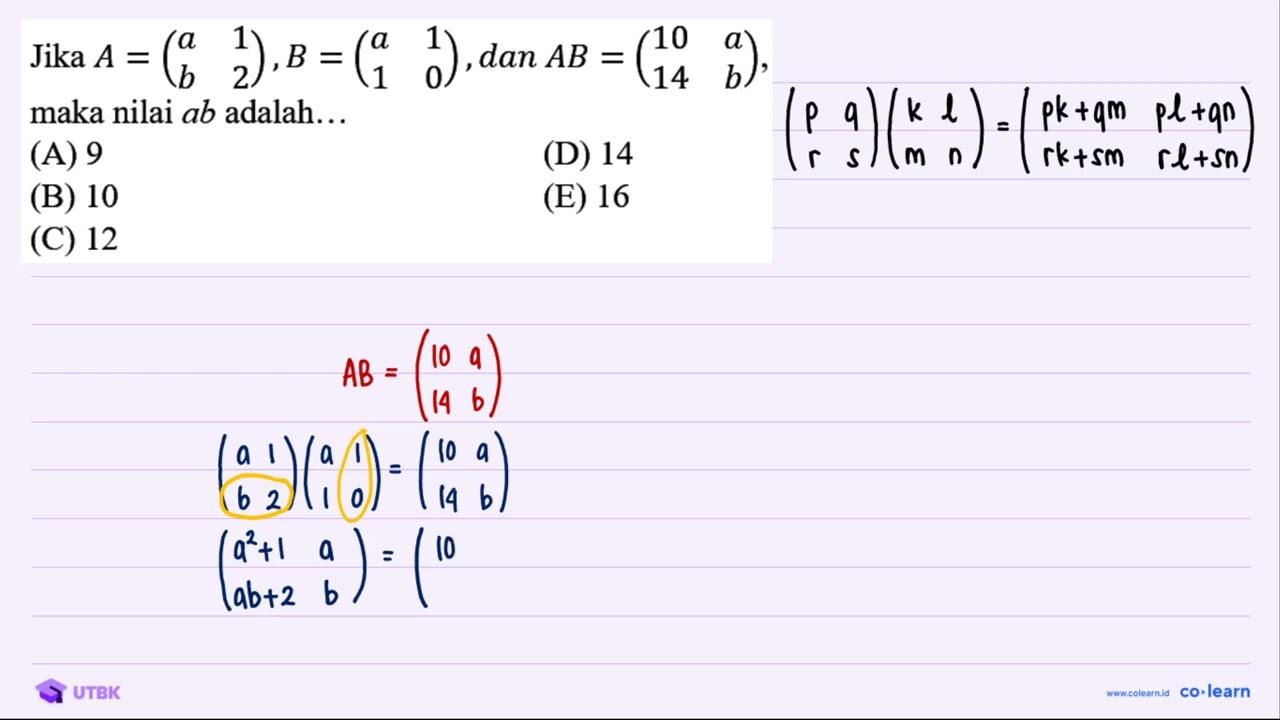 Jika A=(a 1 b 2), B=(a 1 1 0), dan A B=(10 a 14 b) , maka