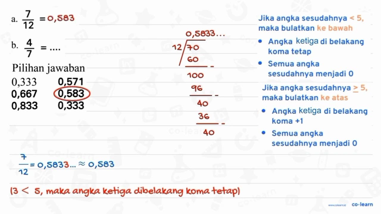 a. (7)/(12)=... {2)/(l)/( Pilihan jawaban ) 0,333 0,571 b.