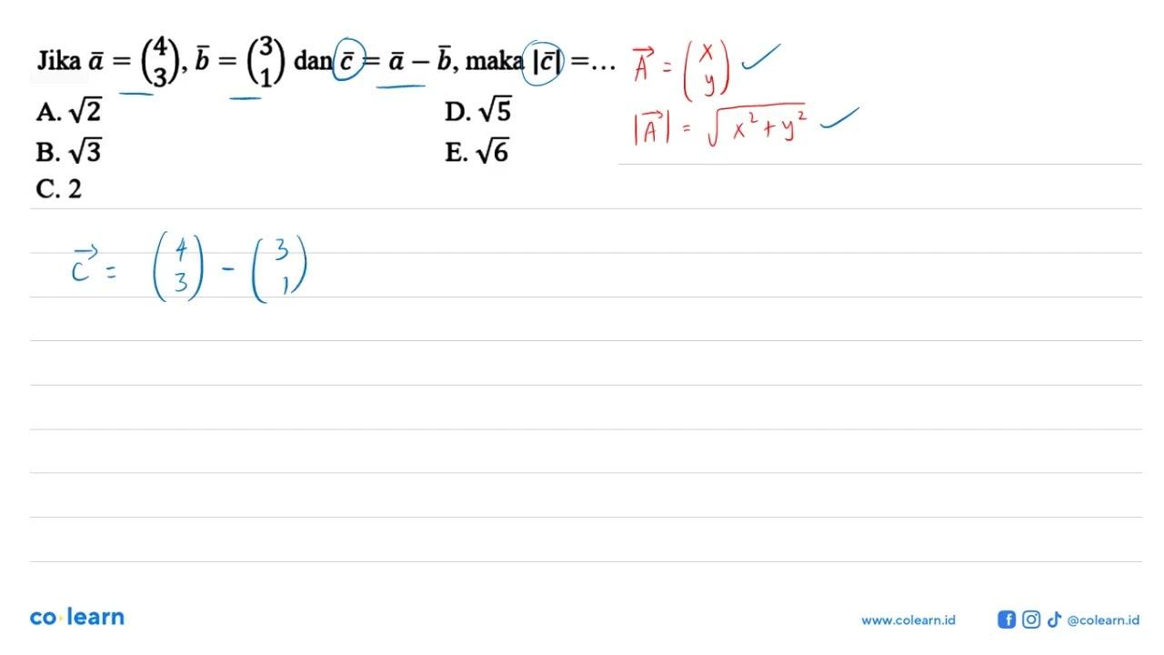 Jika vektor a=(4 3), vektor b=(3 1) dan vektor c=a-b, maka