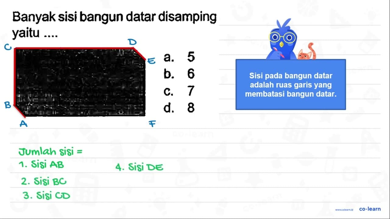 Banyak sisi bangun datar disamping yaitu .... a. 5 b. 6 C.