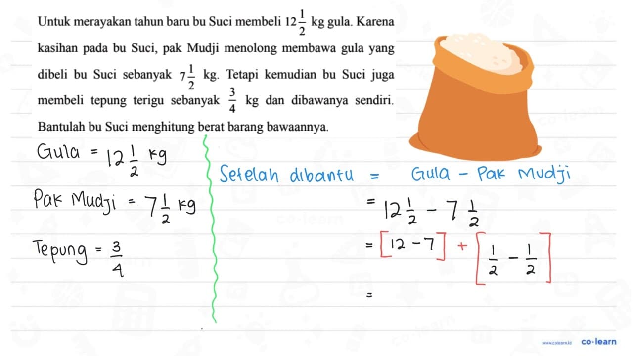 Untuk merayakan tahun baru bu Suci membeli 12 1/2 kg gula.