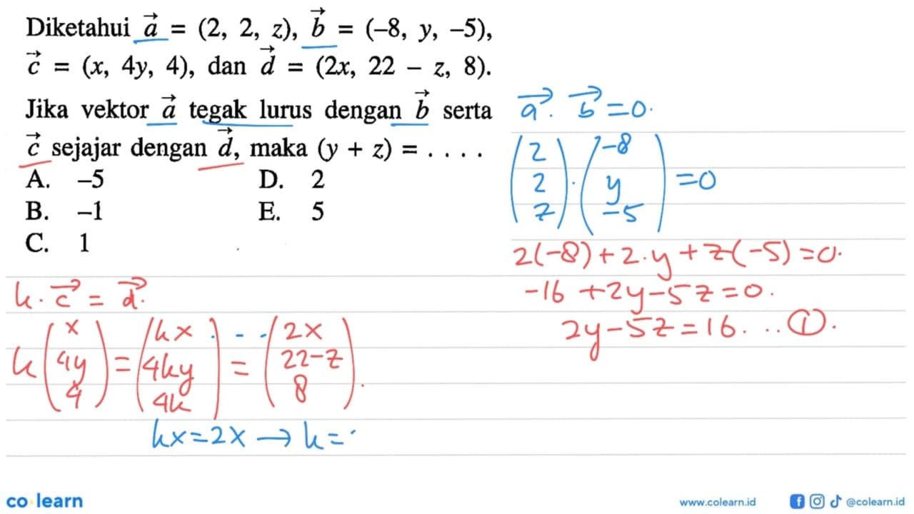 Diketahui vektor a=(2,2,z), vektor b=(-8,y,-5) vektor