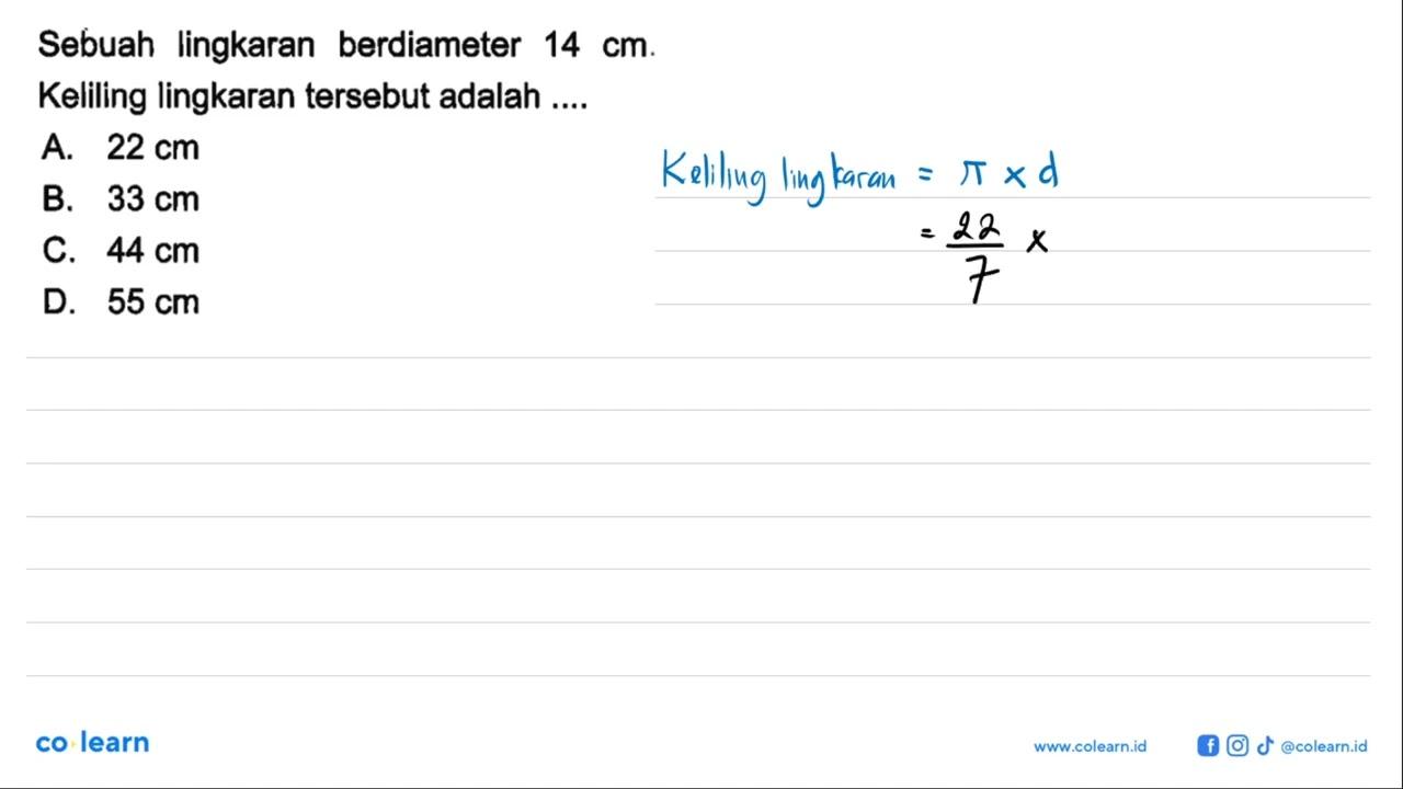 Sebuah lingkaran berdiameter 14 cm. Keliling lingkaran