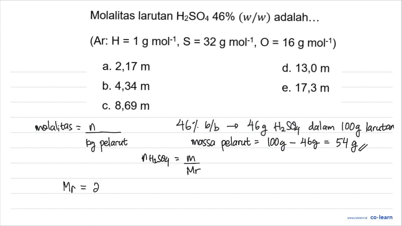 Molalitas larutan H_(2) SO_(4) 46 %(w / w) adalah... (Ar: