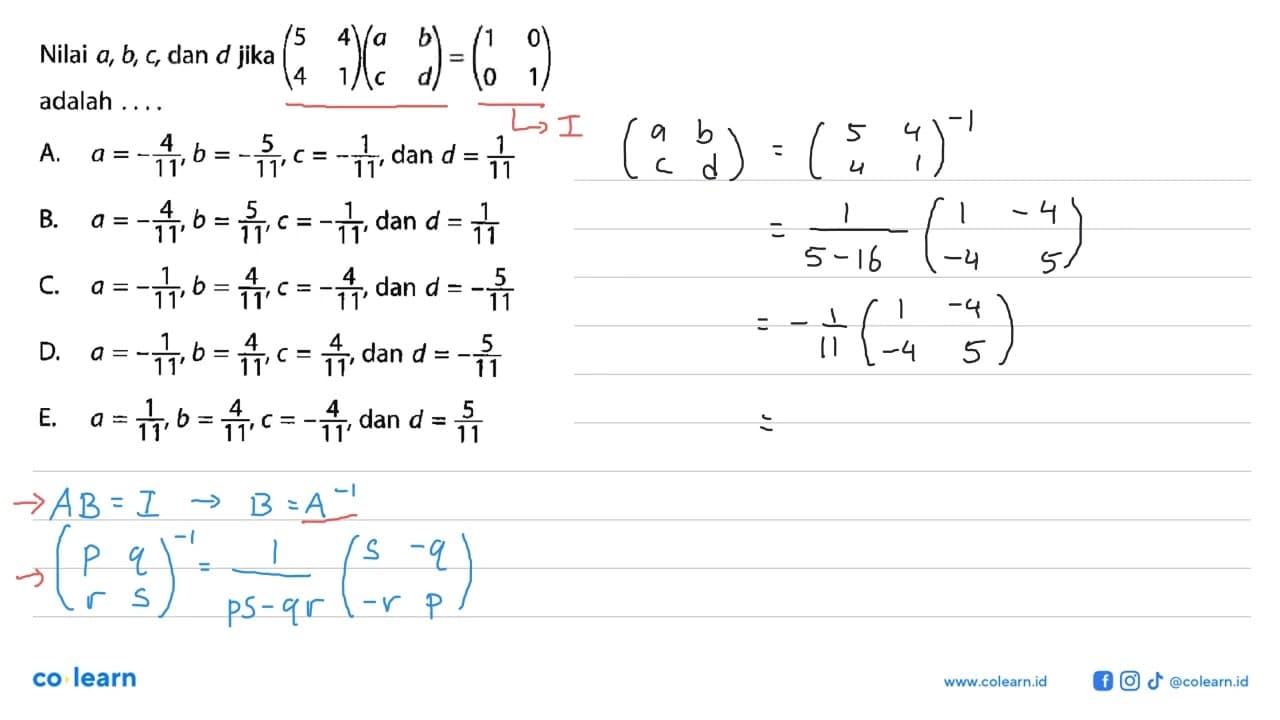 Nilai a, b, c, dan d jika (5 4 4 1)(a b c d)=(1 0 0 1)