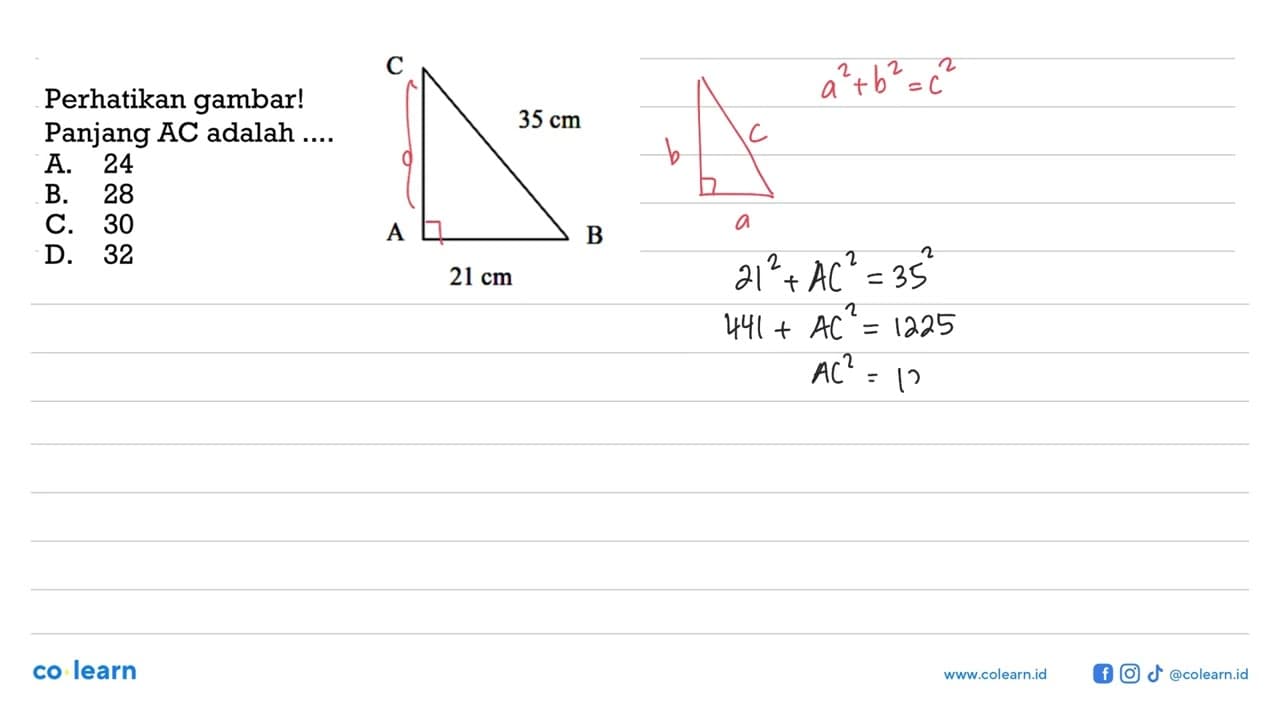 Perhatikan gambar! C 35 cm A 21 cm B Panjang AC adalah ....