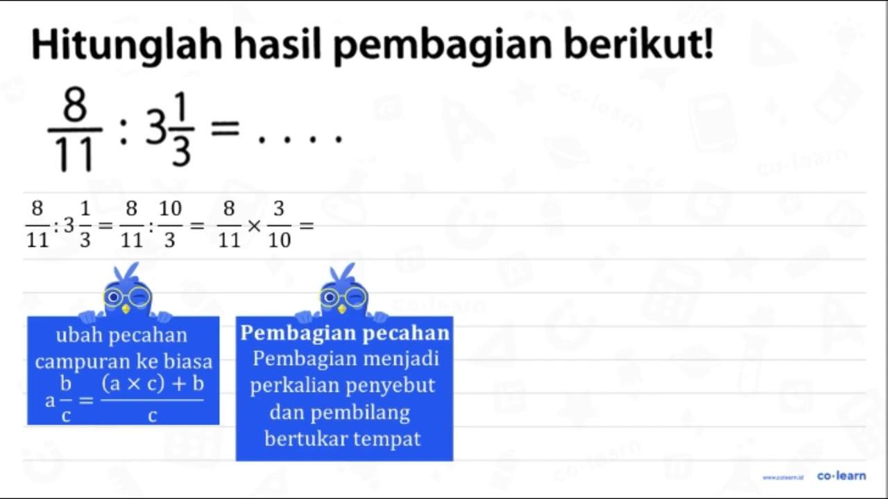 Hitunglah hasil pembagian berikut! (8)/(11): 3 (1)/(3)=...