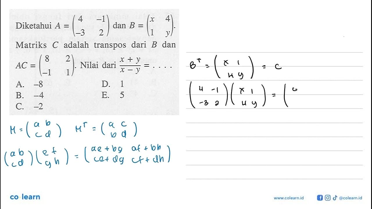 Diketahui A = (4 -1 -3 2) dan B = (x 4 1 y). Matriks C