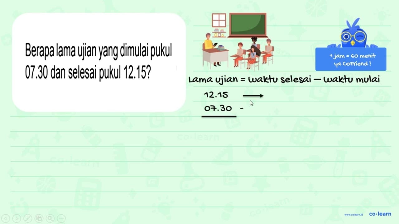 Berapa lama ujian yang dimulai pukul 07.30 dan selesai