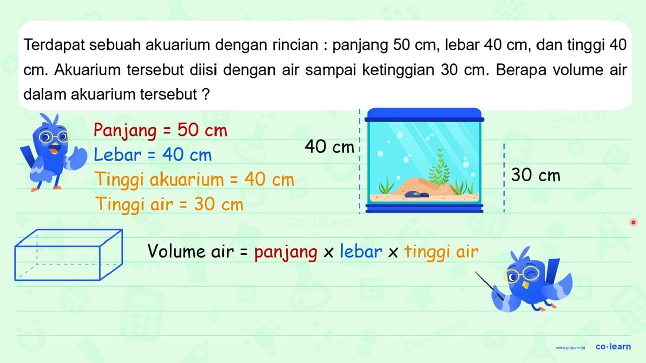 Terdapat sebuah akuarium dengan rincian : panjang 50 cm ,