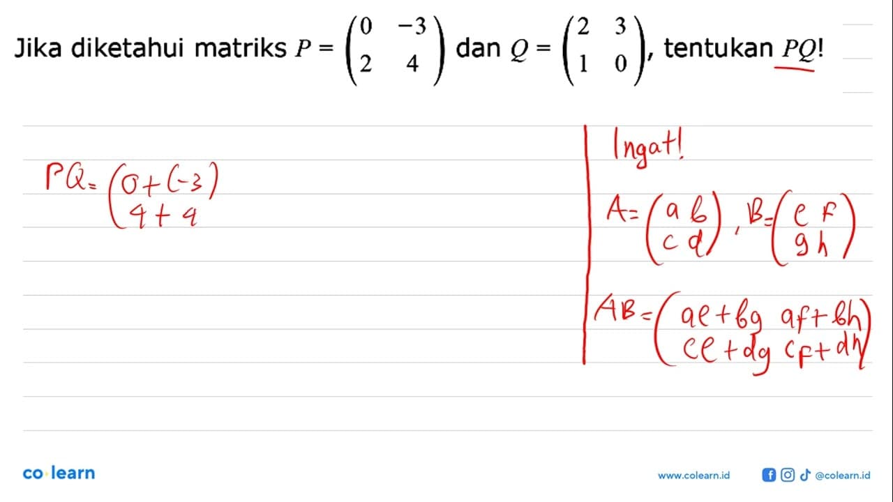 Jika diketahui matriks P=(0 -3 2 4) dan Q=(2 3 1 0),