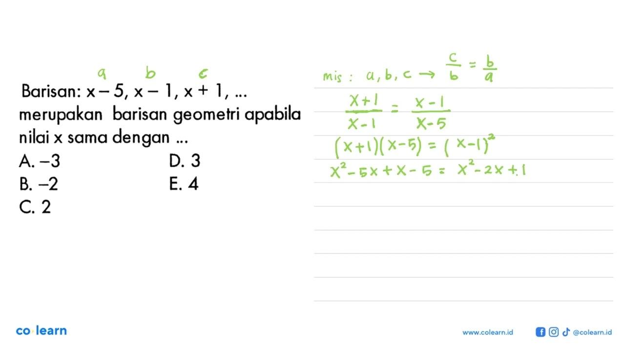 Barisan: x-5, x-1, x+1, ... merupakan barisan geometri