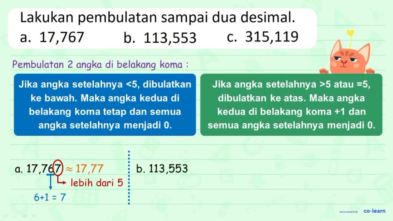 Lakukan pembulatan sampai dua desimal. a. 17,767 b. 113,553