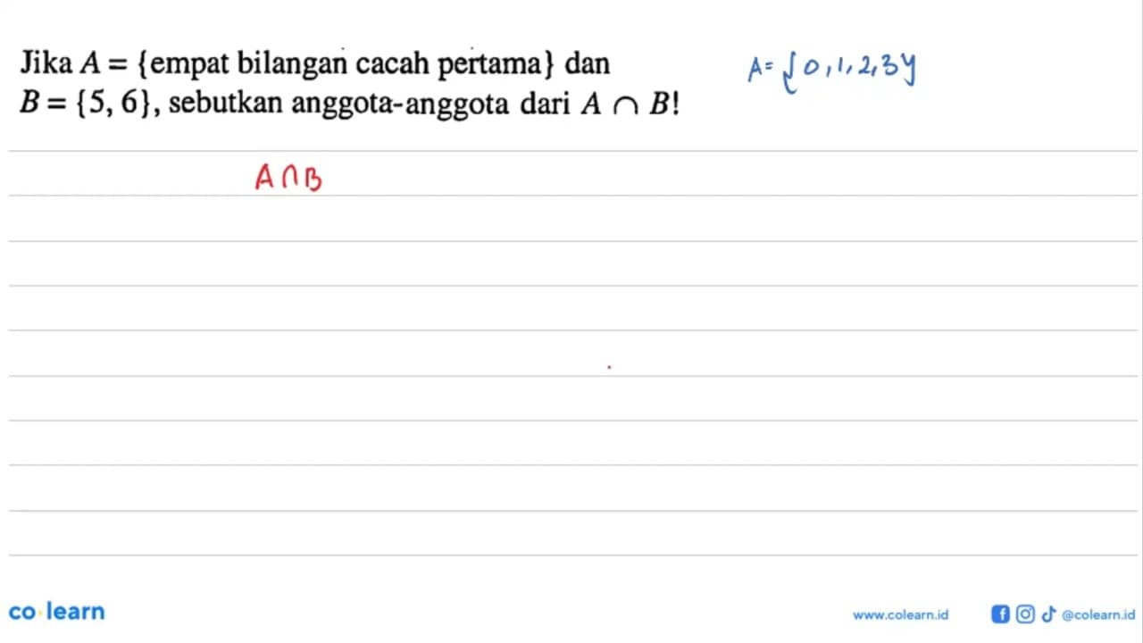 Jika A = {empat bilangan cacah pertama} dan B = {5, 6},