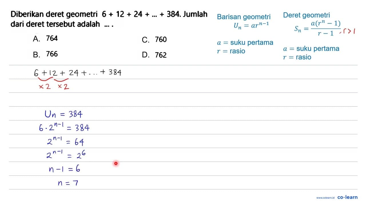 Diberikan deret geometri 6+12+24+...+384 . Jumlah dari