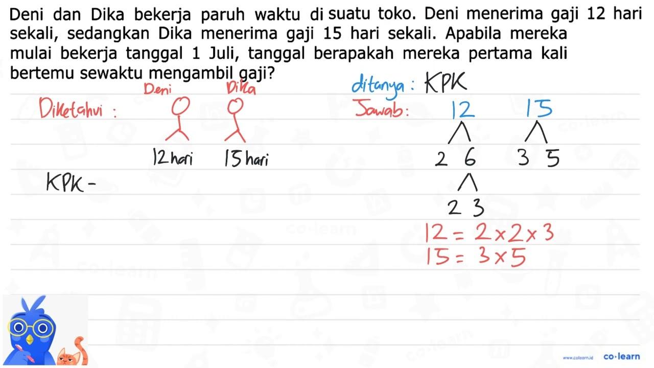 Deni dan Dika bekerja paruh waktu di suatu toko. Deni