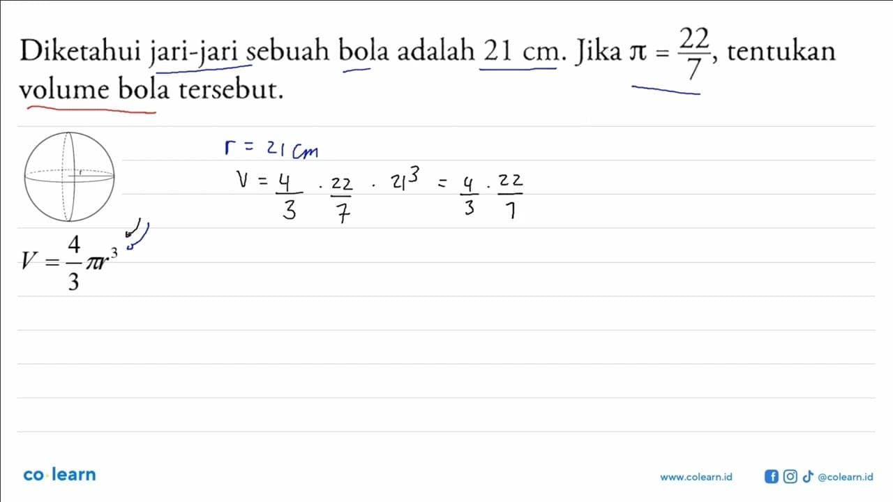 Diketahui jari-jari sebuah bola adalah 21 cm. Jika pi=22/7,