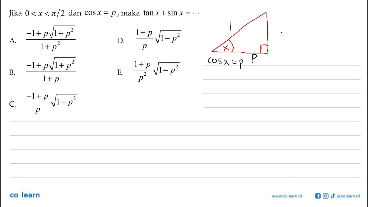 Jika 0<x<pi/2 dan cosx=p, maka tanx+sinx=...