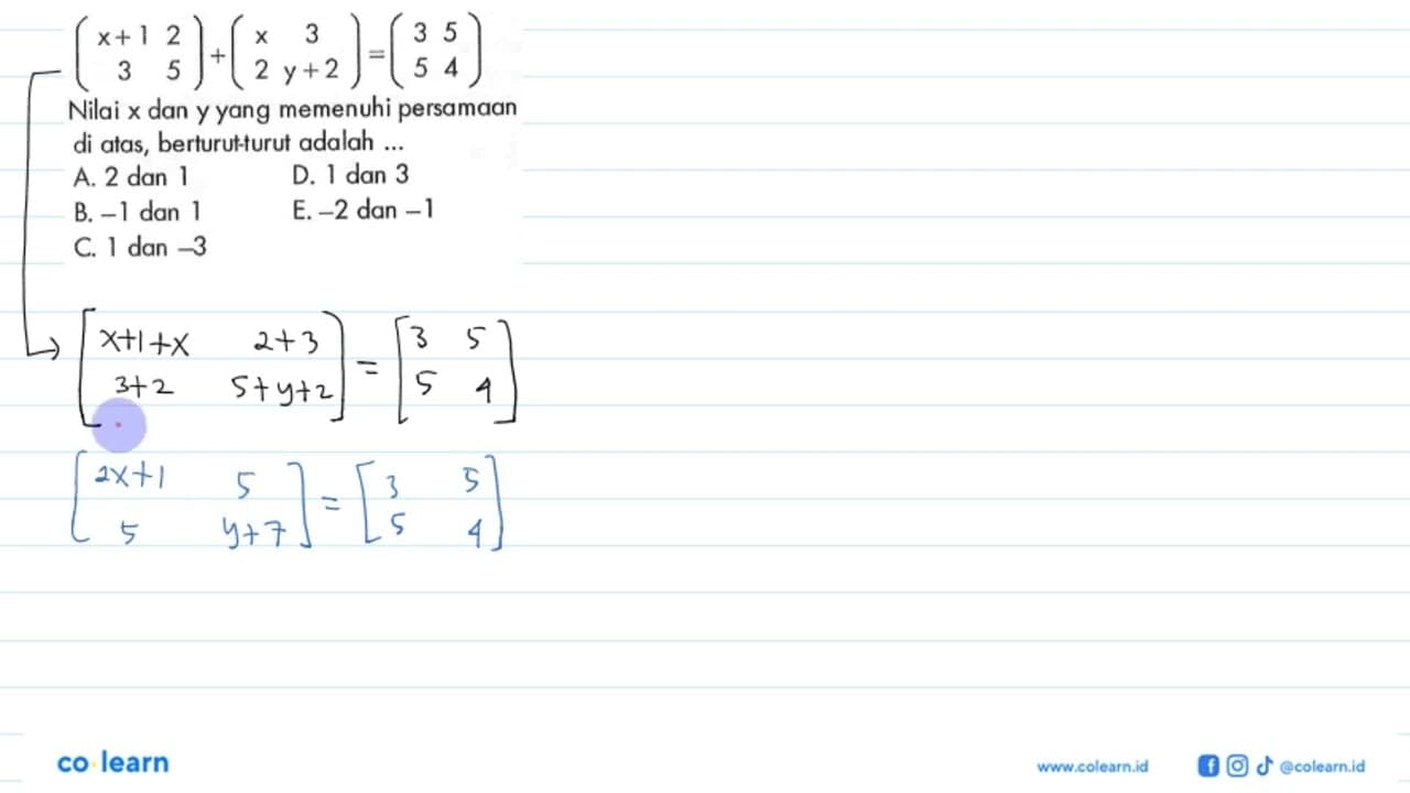 (x+1 2 3 5)+(x 3 2 y+2)=(3 5 5 4) Nilai x dan y yang