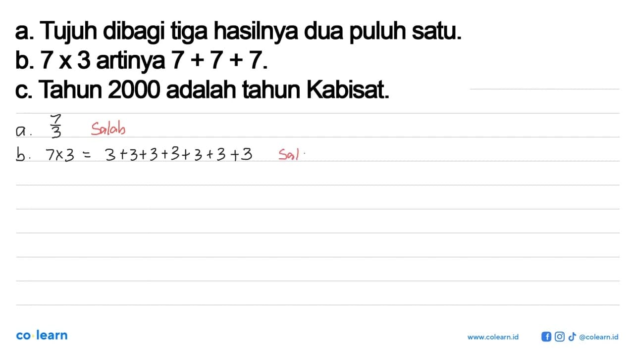 a. Tujuh dibagi tiga hasilnya dua puluh satu. b. 7 x 3