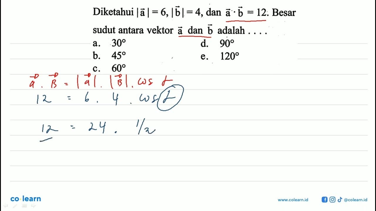 Diketahui |a|=6,|b|=4 , dan a . b=12 . Besar sudut antara