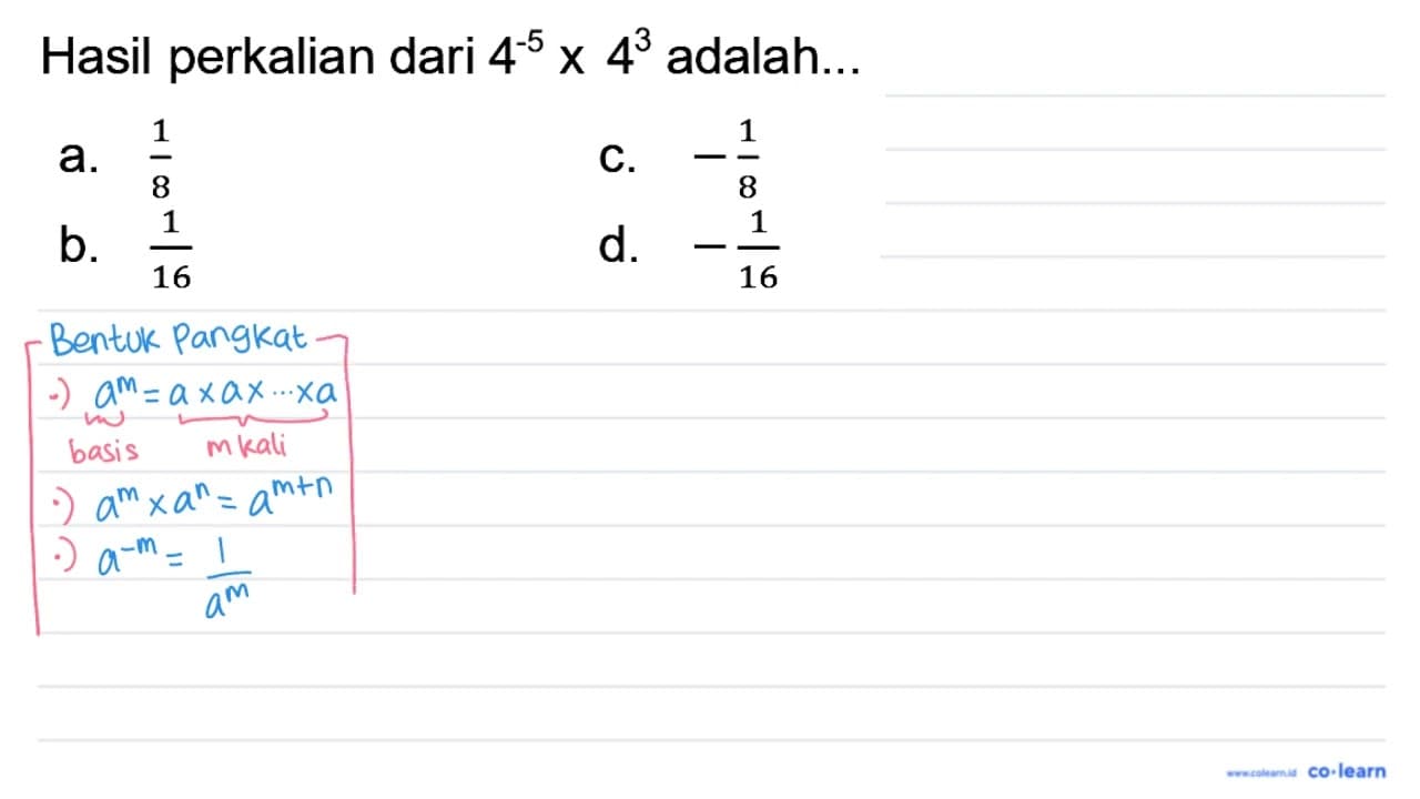 Hasil perkalian dari 4-5 x 43 adalah... a. (1)/(8) C.