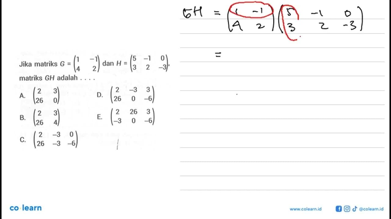 Jika matriks G=(1 -1 4 2) dan H=(5 -1 0 3 2 -3), matriks GH