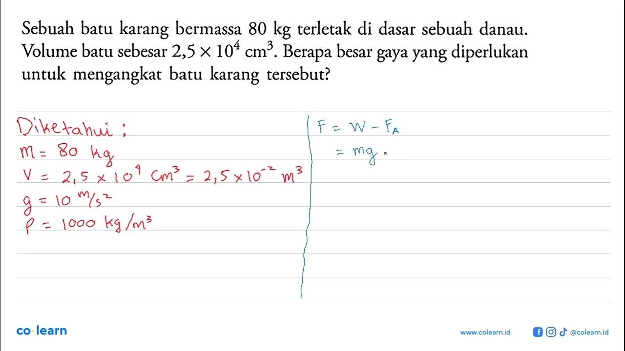 Sebuah batu karang bermassa 80 kg terletak di dasar sebuah