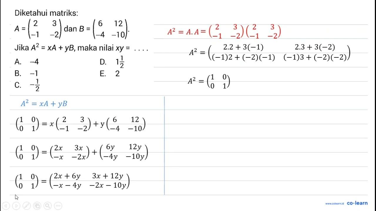 Diketahui matriks: A=(2 3 -1 -2) dan B=(6 12 -4 -10) .Jika