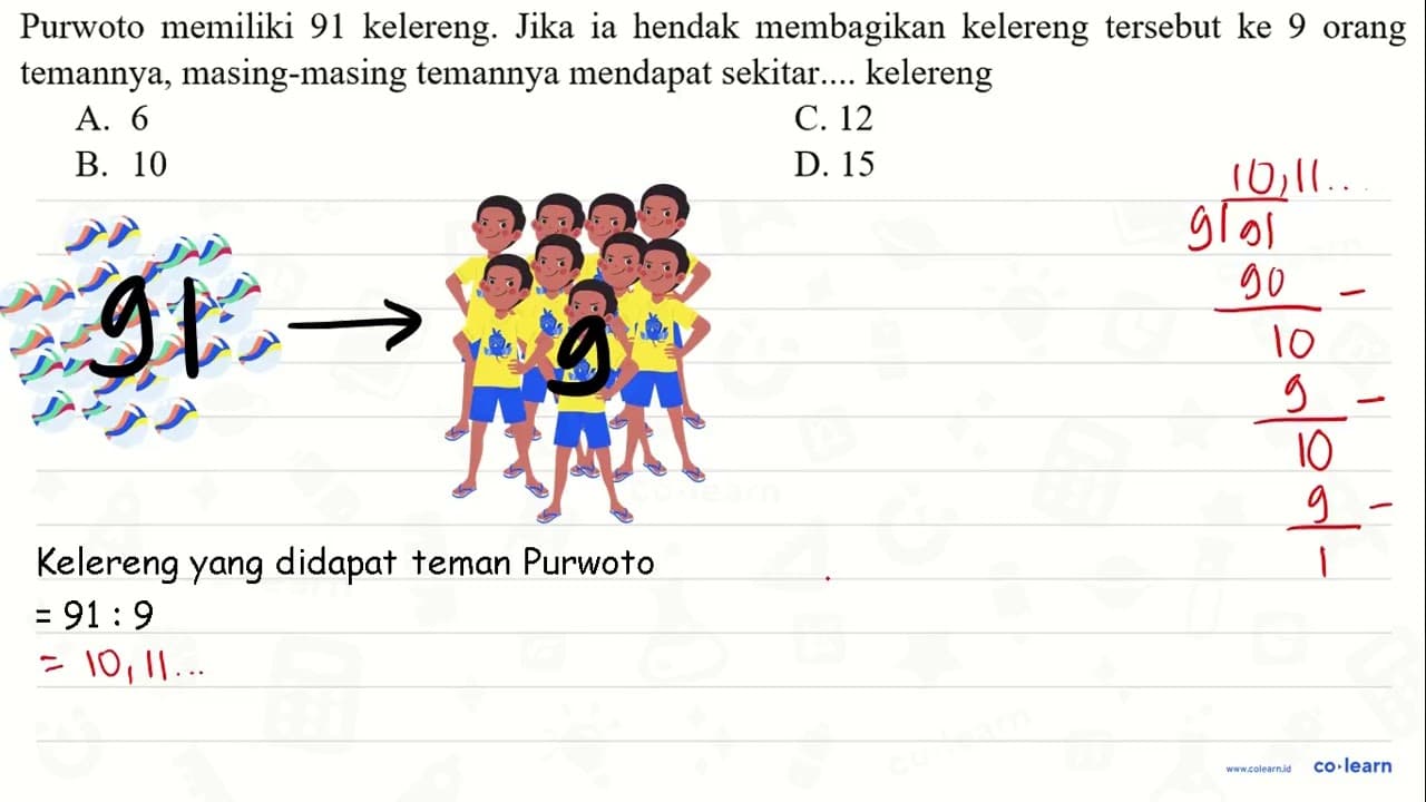 Purwoto memiliki 91 kelereng. Jika ia hendak membagikan