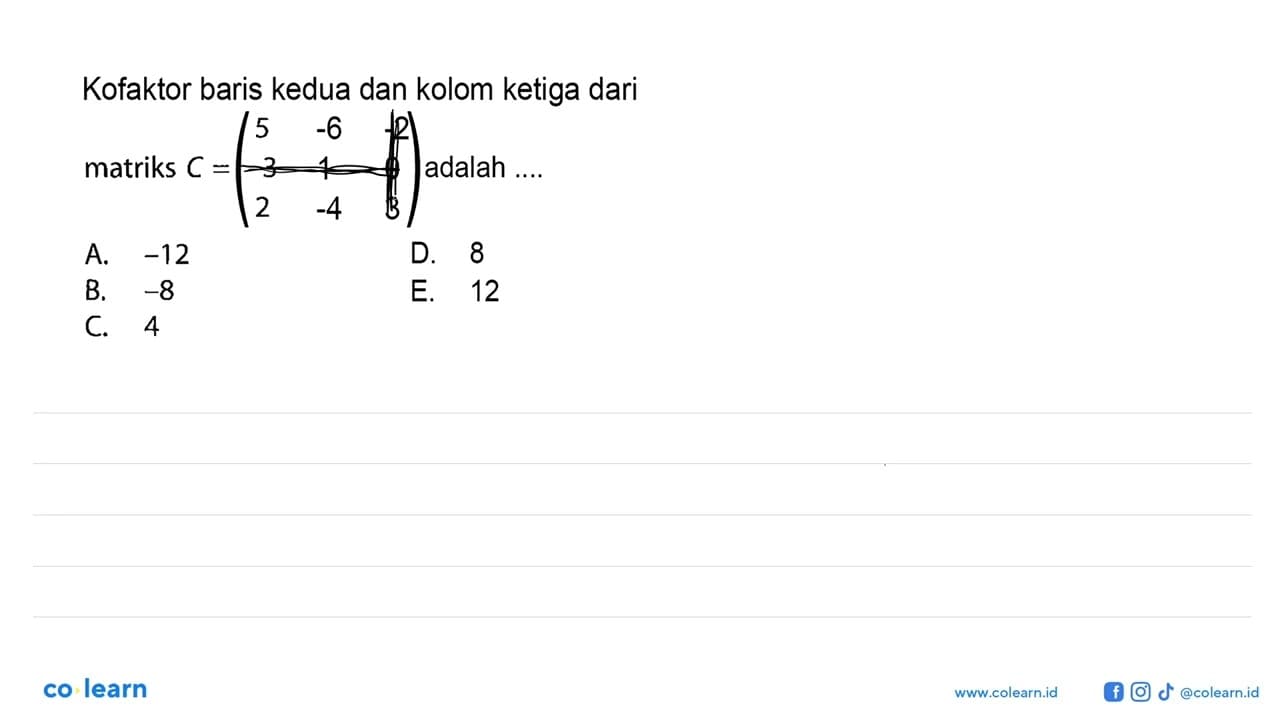 Kofaktor baris kedua dan kolom ketiga dari matriks C=(5 -6