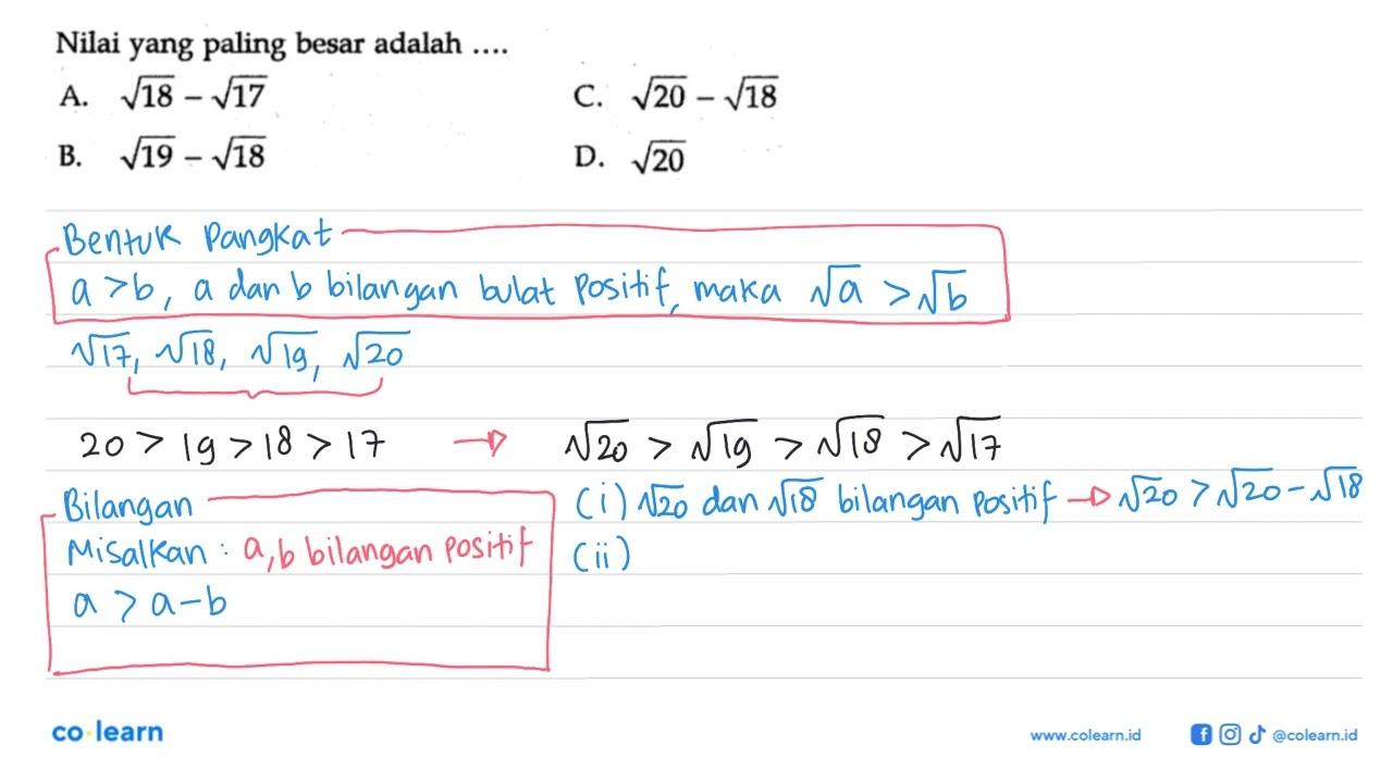 Nilai yang paling besar adalah .... A. akar(18) - akar(17)