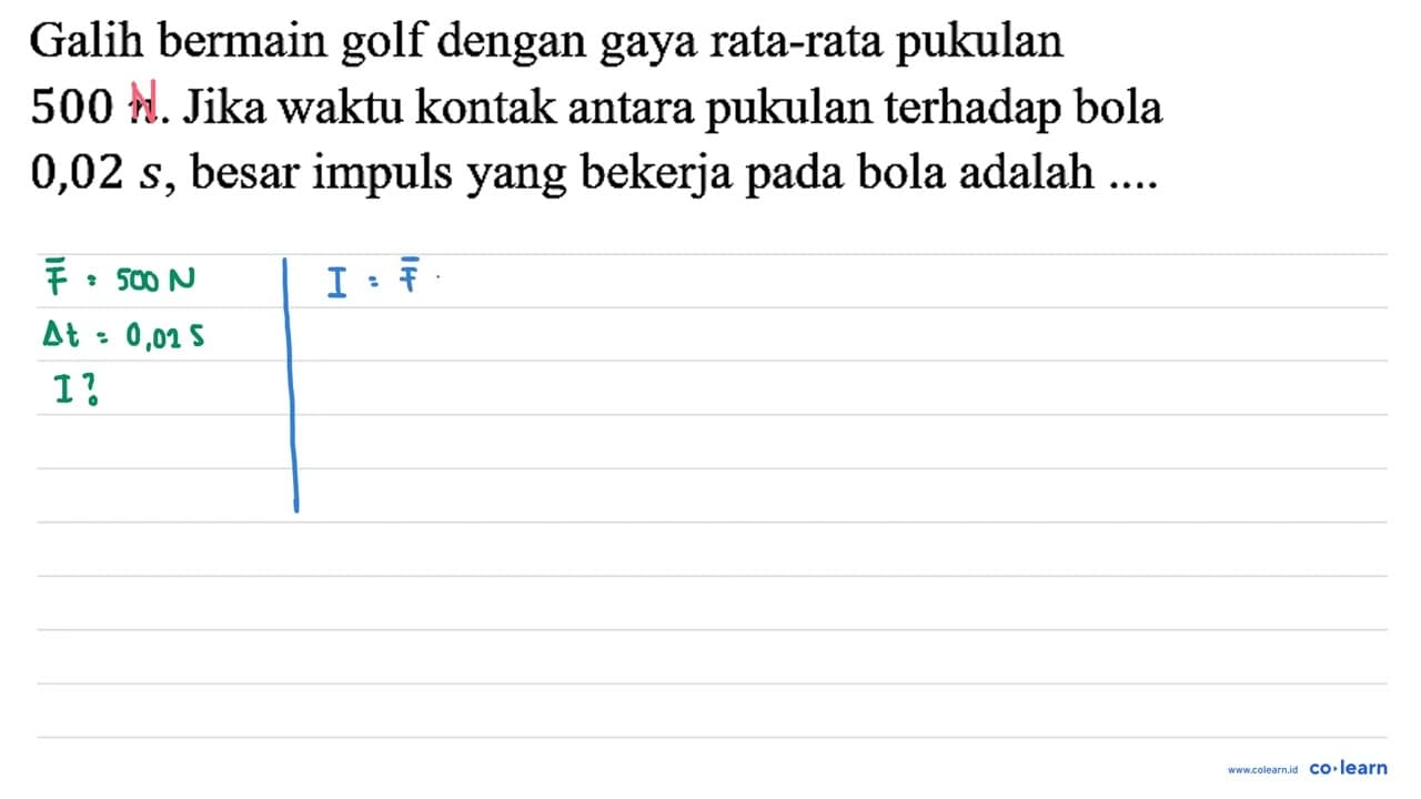 Galih bermain golf dengan gaya rata-rata pukulan 500 n.