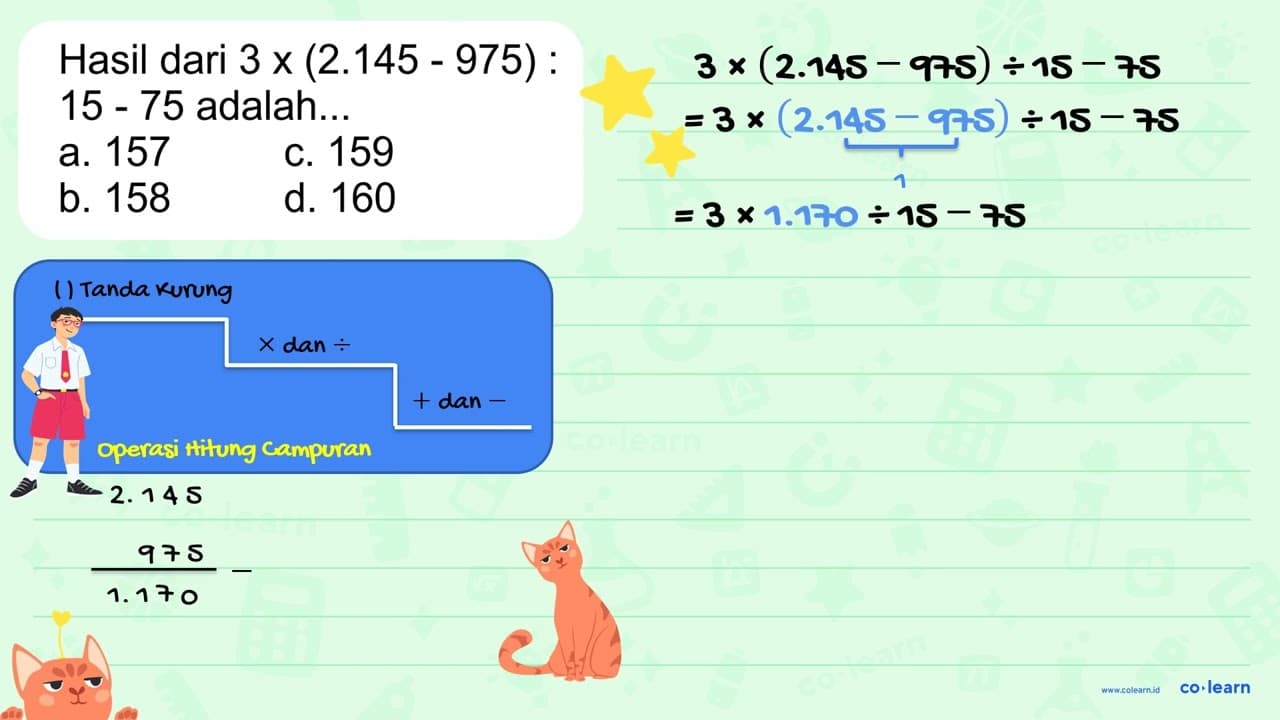 Hasil dari 3 x (2.145 - 975) : 15 - 75 adalah ..