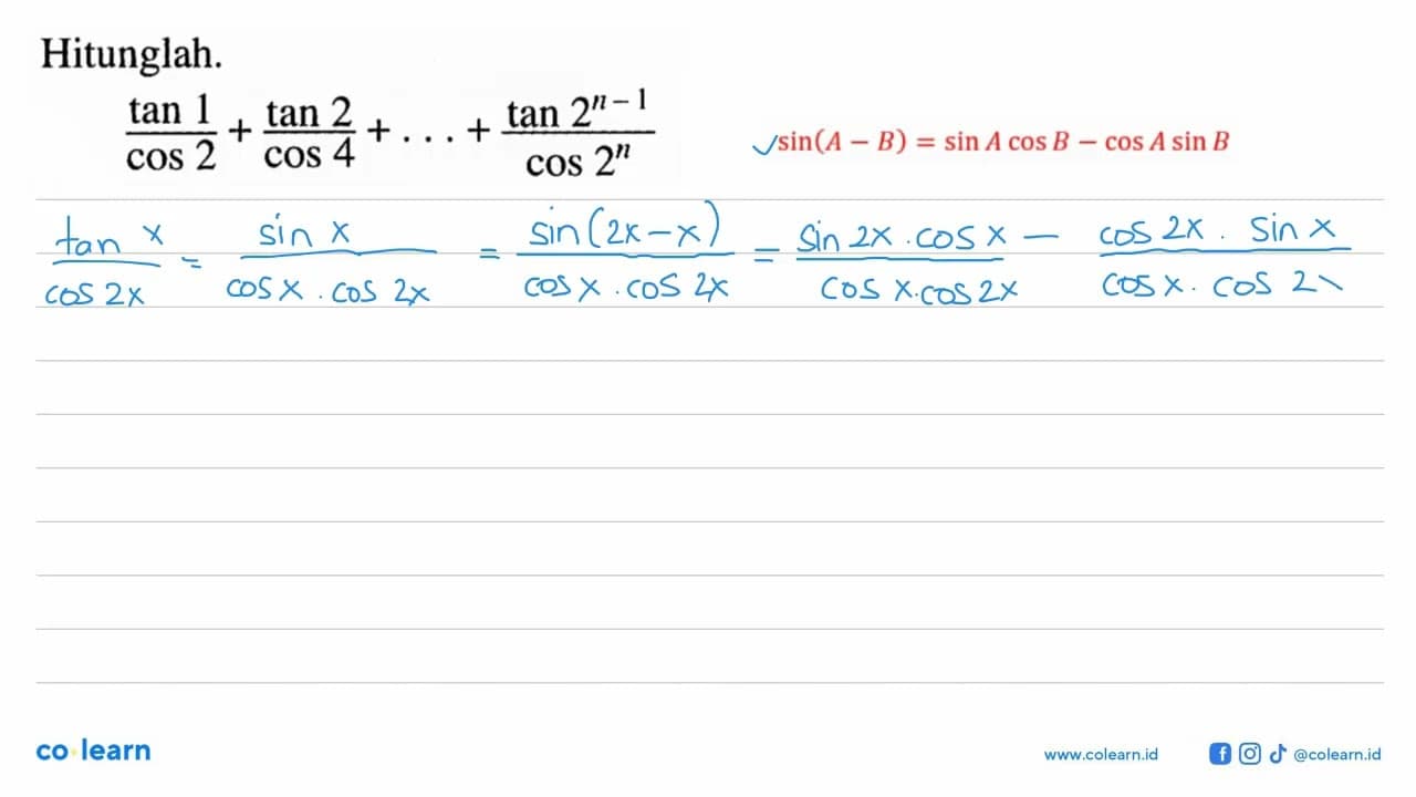 Hitunglah. tan 1/cos 2 + tan 2/cos 4 + ... + tan