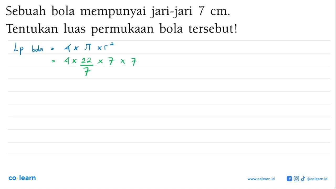 Sebuah bola mempunyai jari-jari 7 cm. Tentukan luas