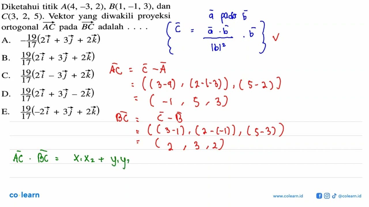 Diketahui titik A(4,-3,2), B(1,-1,3), dan C(3,2,5). Vektor