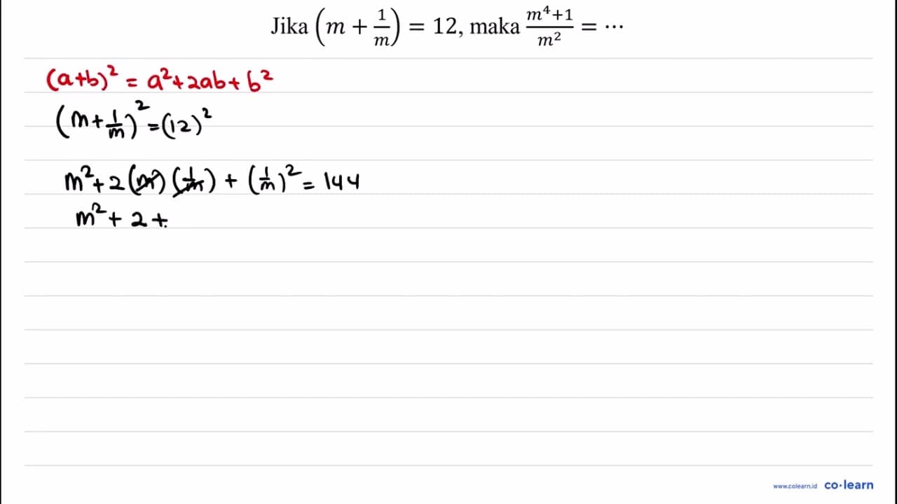 Jika(m+(1)/(m))=12 , maka (m^(4)+1)/(m^(2))=..