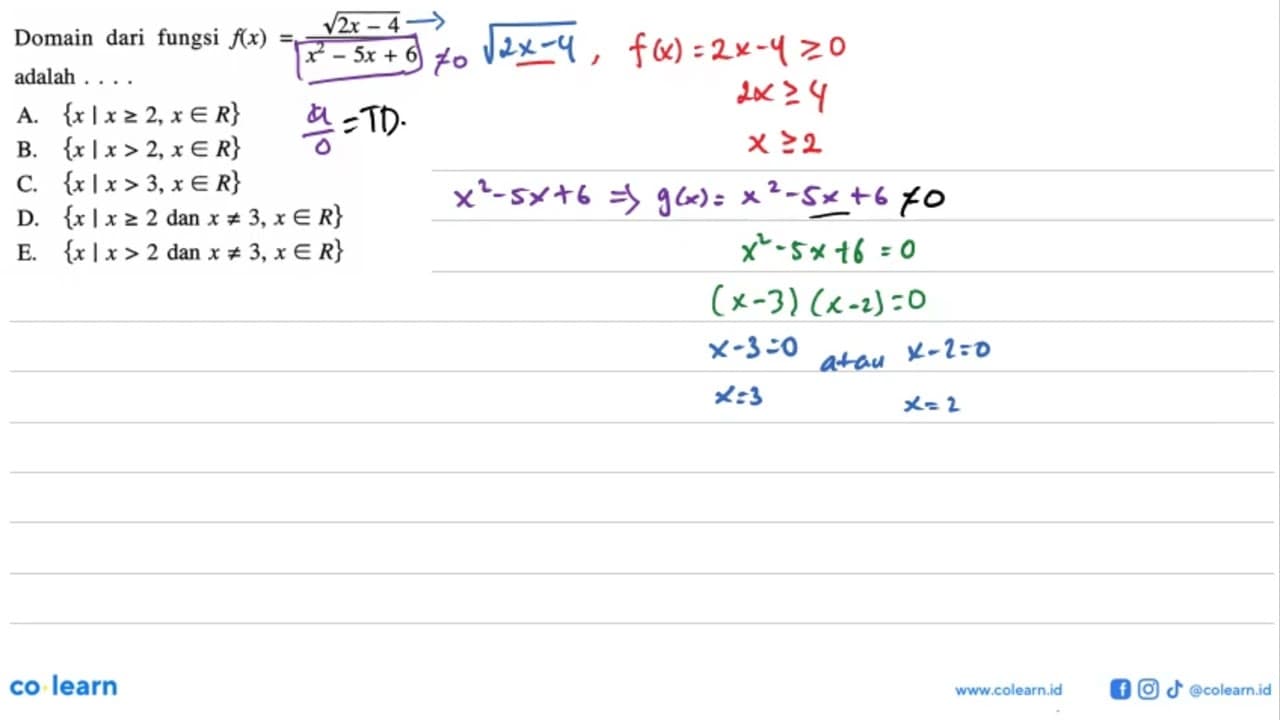 Domain dari fungsi f(x)=(akar(2x-4))/(x^2-5x+6) adalah ...