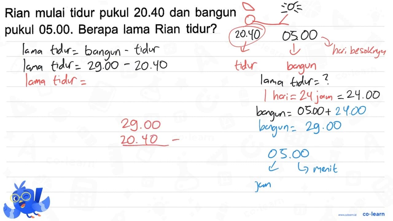 Rian mulai tidur pukul 20.40 dan bangun pukul 05.00. Berapa