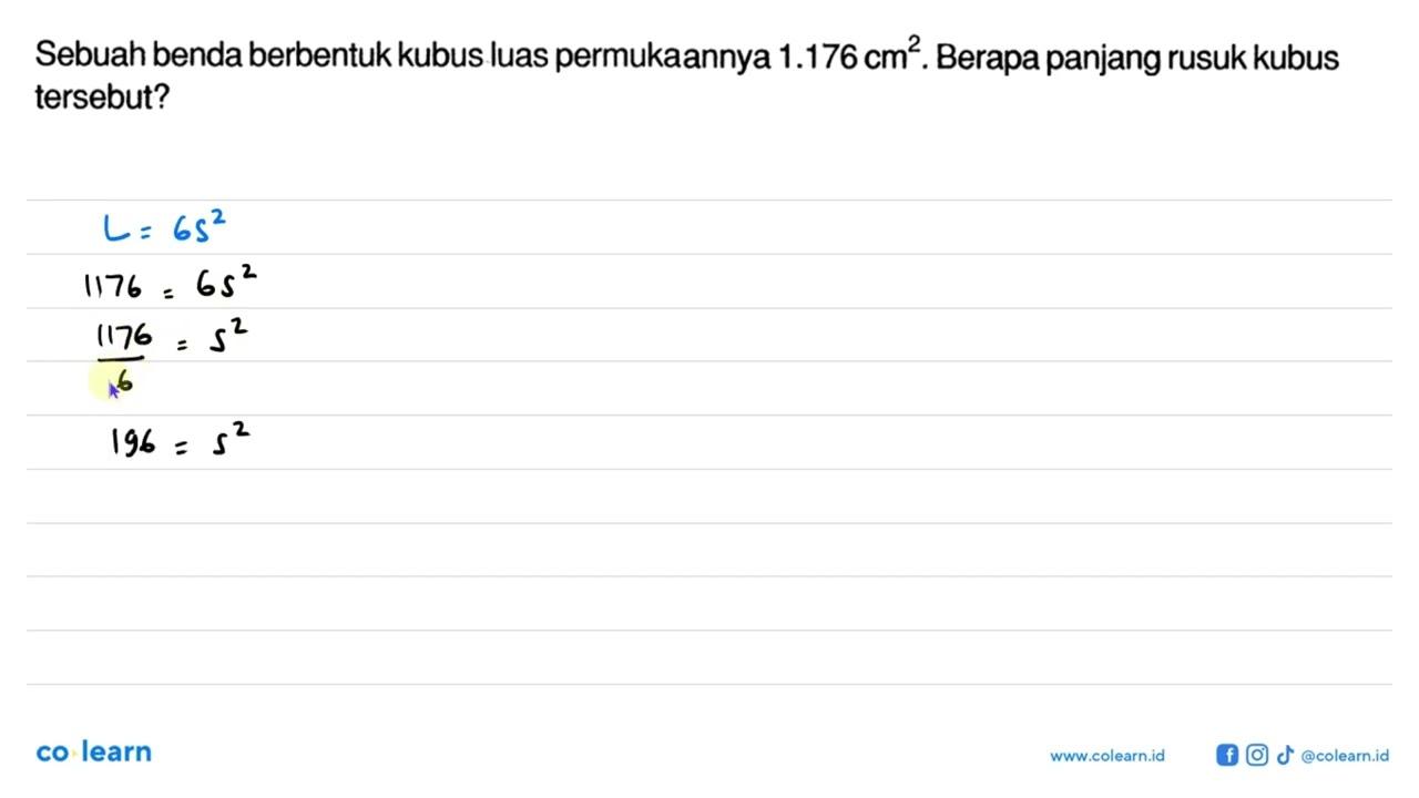 Sebuah benda berbentuk kubus luas permukaannya 1.176 cm^2 .