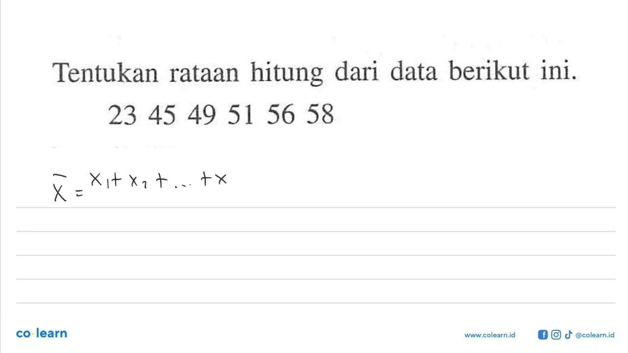 Tentukan rataan hitung dari data berikut ini. 23 45 49 51