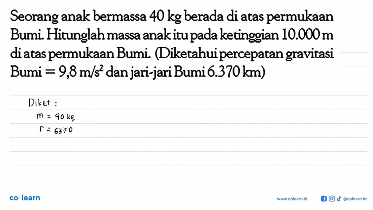 Seorang anak bermassa 40 kg berada di atas permukaan Bumi.